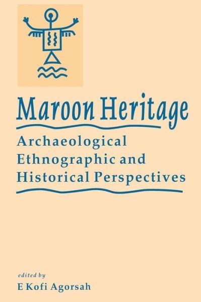 Maroon Heritage: Archaeological, Ethnographical and Historical Perspectives - Ek Agorsah - Bøger - Canoe Press - 9789768125101 - 30. august 2000
