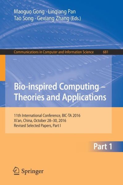 Bio-inspired Computing - Theories and Applications: 11th International Conference, BIC-TA 2016, Xi'an, China, October 28-30, 2016, Revised Selected Papers, Part I - Communications in Computer and Information Science - - Books - Springer Verlag, Singapore - 9789811036101 - January 8, 2017