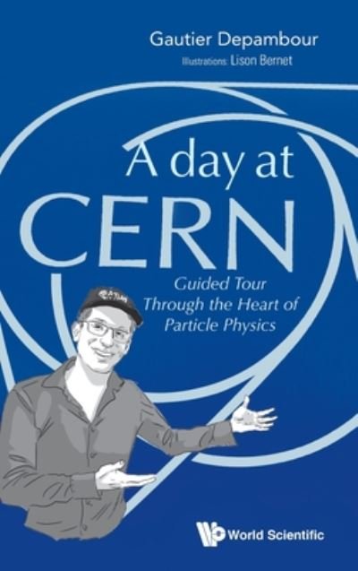 Cover for Depambour, Gautier (Univ De Paris, France) · Day At Cern, A: Guided Tour Through The Heart Of Particle Physics (Hardcover bog) (2020)