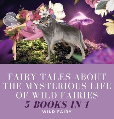 Cover for Wild Fairy · Fairy Tales About the Mysterious Life of Wild Fairies (Gebundenes Buch) (2021)