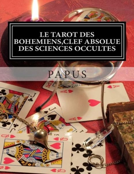 Cover for Papus · Le Tarot des Bohemiens, clef absolue des sciences occultes (Paperback Book) (2014)