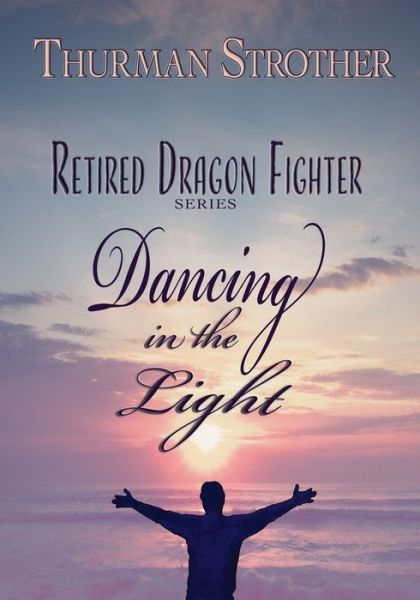 Cover for Thurman Strother · Retired Dragon Fighter: Dancing in the Light (Paperback Book) (2022)