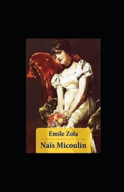 Nais Micoulin Annote - Emile Zola - Bücher - Independently Published - 9798418521101 - 17. Februar 2022