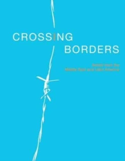 Cover for Kendall Art Center · Crossing Borders: Artists From The Middle East &amp; Latin America (Paperback Bog) (2021)