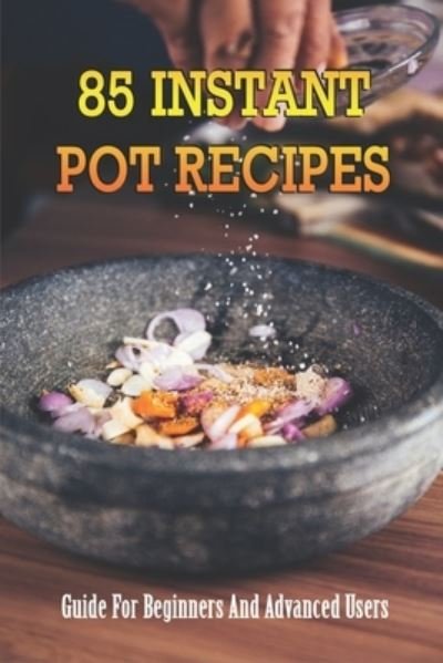 Cover for Hortencia Yeldon · 85 Instant Pot Recipes (Paperback Book) (2021)