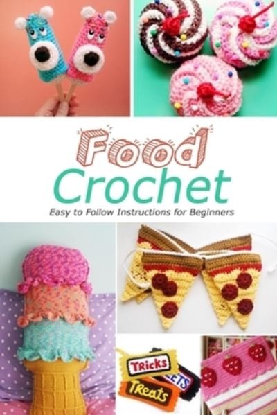 Food Crochet - Jamaine Donaldson - Bøger - Independently Published - 9798570751101 - 24. november 2020