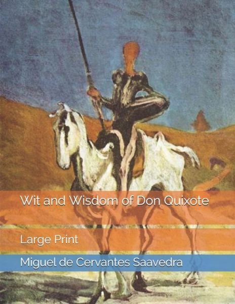 Wit and Wisdom of Don Quixote - Miguel de Cervantes Saavedra - Livres - Independently Published - 9798578432101 - 20 janvier 2021