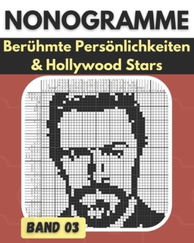 Cover for Happy Bottlerz · Nonogramme, Beruhmte Persoenlichkeiten &amp; Hollywood Stars Band 03: Nonogramm Ratselbuch, Griddlers logische Ratsel schwarz und weiss Hanjie, Picross, Picture Cross - Einzigartige Loesungen Nonogramm Buch fur Erwachsene (Paperback Book) (2021)