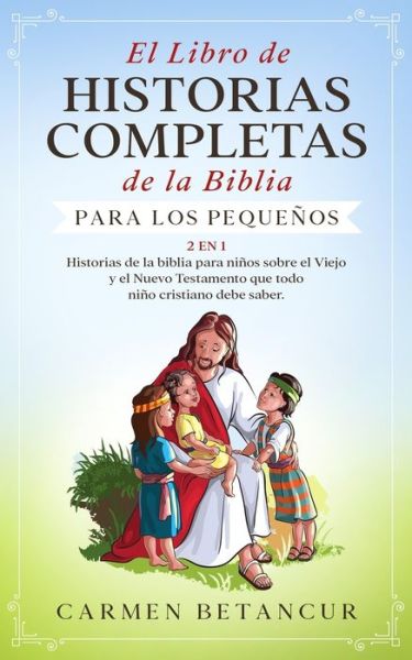 Cover for Carmen Betancur · El Libro de Historias Completas de la Biblia para los pequenos (Paperback Book) (2020)