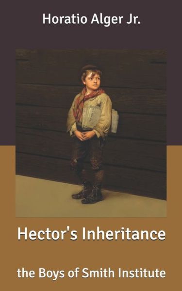 Cover for Alger, Horatio, Jr · Hector's Inheritance: the Boys of Smith Institute (Paperback Book) (2020)