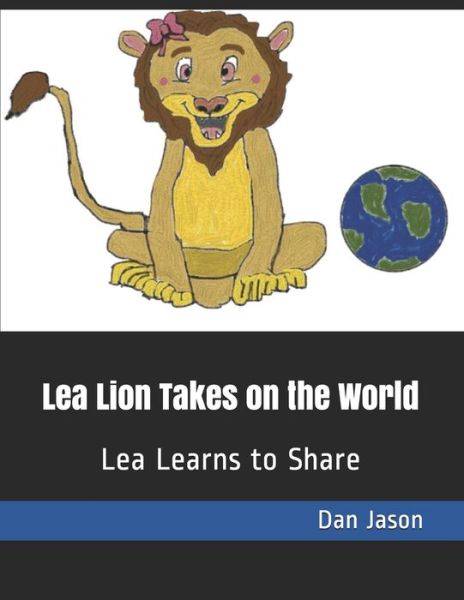 Lea Lion Takes on the World - Dan Jason - Books - Independently Published - 9798639502101 - April 22, 2020