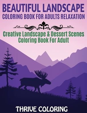 Cover for Thrive Coloring · Beautiful Landscape Coloring Book For Adults Relaxation (Paperback Bog) (2020)