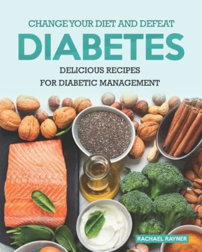 Cover for Rachael Rayner · Change Your Diet and Defeat Diabetes (Paperback Book) (2020)