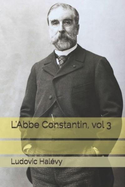 Cover for Ludovic Halevy · L'Abbe Constantin, vol 3 (Taschenbuch) (2021)