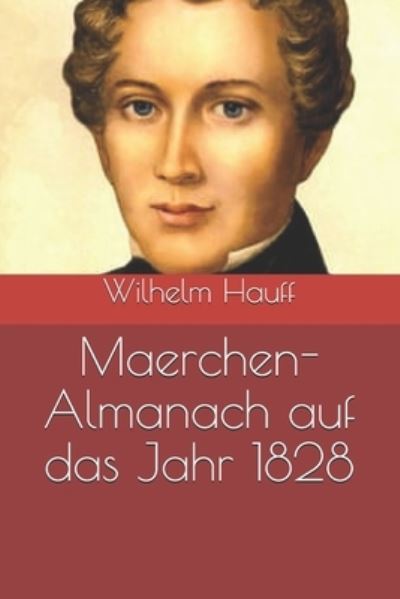 Maerchen-Almanach auf das Jahr 1828 - Wilhelm Hauff - Books - INDEPENDENTLY PUBLISHED - 9798689099101 - January 28, 2021