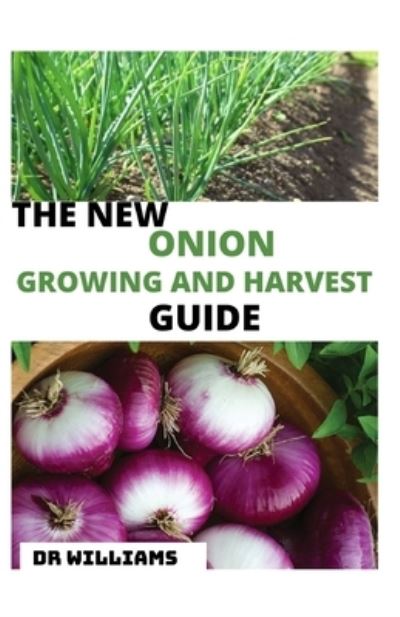 Cover for Dr Williams · The New Onion Growing and Harvest Guide (Paperback Book) (2021)