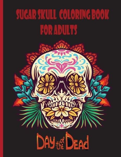 Cover for Hend Skull Publishing · Sugar Skull Coloring Book For Adults: Dia de Los Muertos Coloring Book, Easy Patterns for Anti-Stress and Relaxation (Pocketbok) (2021)