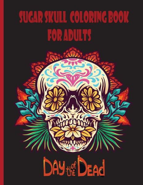 Cover for Hend Skull Publishing · Sugar Skull Coloring Book For Adults: Dia de Los Muertos Coloring Book, Easy Patterns for Anti-Stress and Relaxation (Paperback Book) (2021)