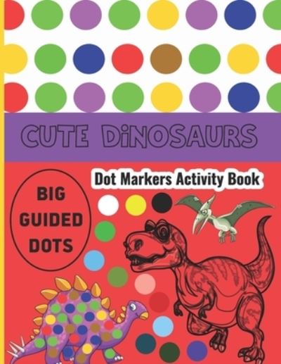 Cover for Falfoysal Publishing · Dinosaur Dot Markers Activity Book: Dinosaur Dot Markers Activity Book Dot Coloring Books For Toddlers Cute Dinosaurs Dot Markers Activity Book (Paperback Book) (2021)