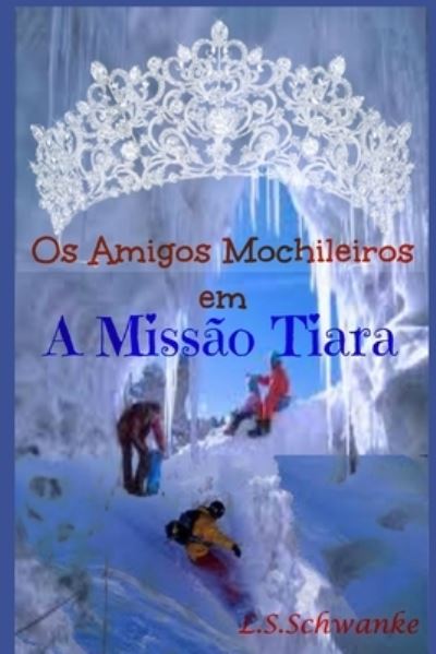 Cover for Lorena Schramm Schwanke · Missao Tiara - OS Amigos Mochileiros (Paperback Book) (2021)