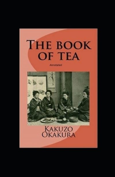 Cover for Kakuzo Okakura · The Book of Tea annotated (Pocketbok) (2021)