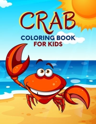 Cover for Salf Dill · Crab Coloring Book For Kids: Adorable Sea Animal and Relaxing Crab Designs for Kids, Girls, Boys - Cute Crab Coloring Book For Kids (Paperback Book) (2021)