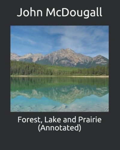 Cover for John McDougall · Forest, Lake and Prairie (Annotated) (Paperback Book) (2021)