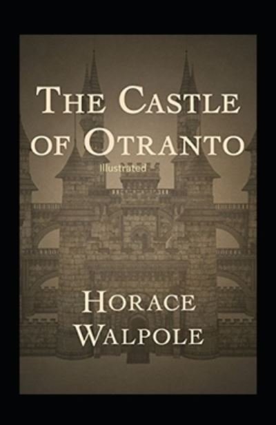 The Castle of Otranto Illustrated - Horace Walpole - Bøger - Independently Published - 9798747032101 - 1. maj 2021