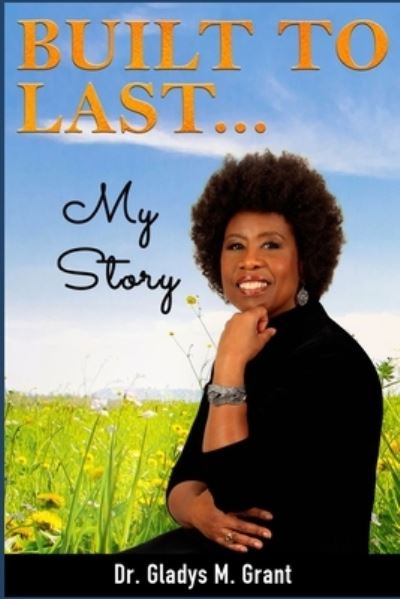 Cover for Gladys M Grant · Built To Last...My Story (Paperback Book) (2021)