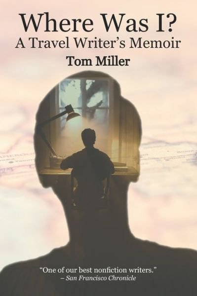 Cover for Tom Miller · Where Was I? A Travel Writer's Memoir (Pocketbok) (2022)