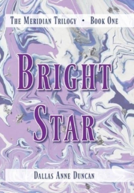 Cover for Dallas A Duncan · Bright Star - The Meridian Trilogy (Innbunden bok) (2021)