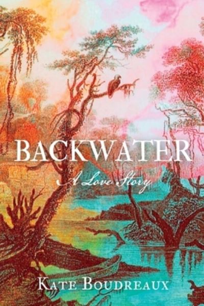 Cover for Kate Boudreaux · Backwater: A Love Story (Paperback Book) (2022)