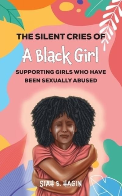 Cover for Siah B Hagin · The Silent Cries of a Black Girl: Supporting Girls Who Have Been Sexually Abused (Taschenbuch) (2023)