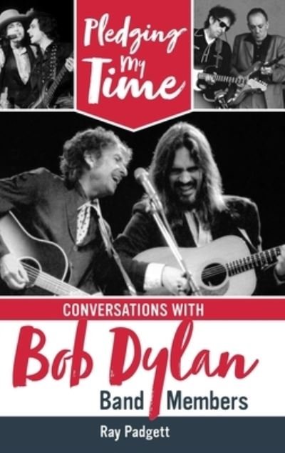 Cover for Ray Padgett · Pledging My Time: Conversations with Bob Dylan Band Members (Hardcover Book) (2023)