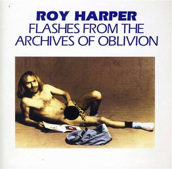 Flashes From The Archives Of Oblivion - Roy Harper - Musiikki - SCIENCE FRICTION - 0679076770102 - maanantai 19. elokuuta 2013