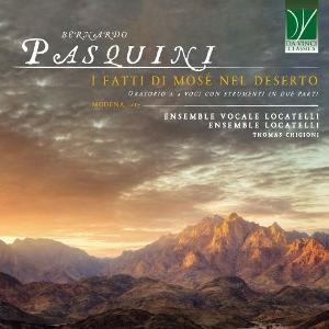 Cover for Locatelli Vocal Ensemble, Locatelli Ensemble &amp; Thomas Chigioni · Bernardo Pasquini: I Fatti Di Mosè Nel Deserto (CD) (2025)