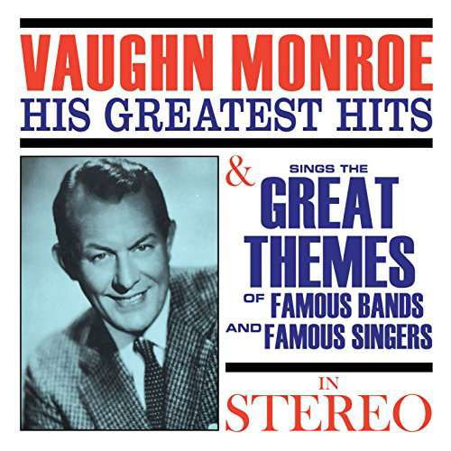 His Greatest Hits / Sings The Great Themes Of Famous Bands And Famous Singers In Stereo - Vaughn Monroe - Musiikki - SEPIA - 5055122113102 - perjantai 9. kesäkuuta 2017