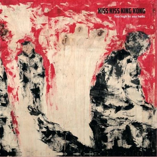 Cover for Kiss Kiss King Kong · Too High to Say Hello (LP) (2016)