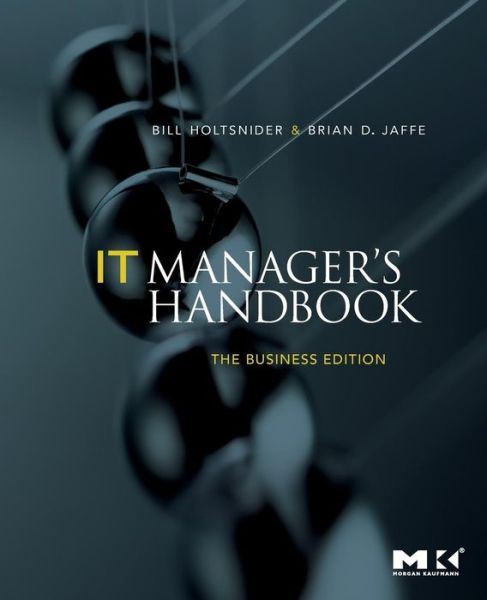 Cover for Holtsnider, Bill (Senior Writer at ClickFox with more than 26 years of experience working in the computer industry) · IT Manager's Handbook: The Business Edition (Paperback Book) (2009)