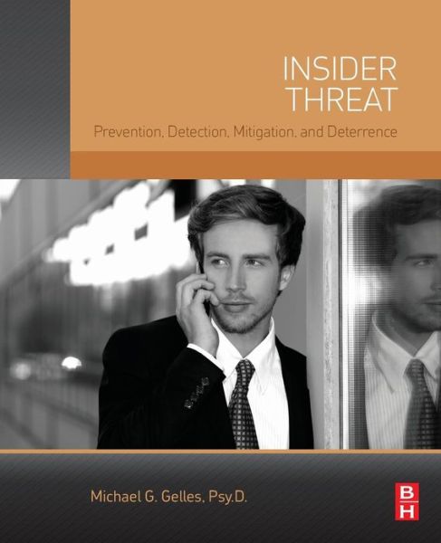 Cover for Gelles, Michael G. (Deloitte Consulting, LLP, Washington, DC, USA) · Insider Threat: Prevention, Detection, Mitigation, and Deterrence (Paperback Book) (2016)