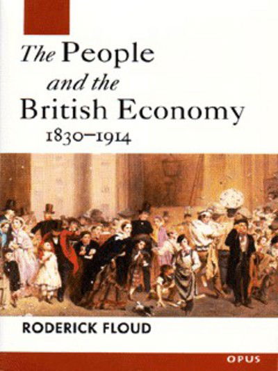 Cover for Floud, Roderick (Provost, Provost, London Guildhall University) · The People and the British Economy, 1830-1914 - OPUS (Paperback Book) (1997)