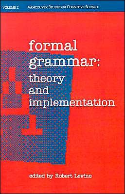 Formal Grammar: Theory and Implementation - New Directions in Cognitive Science - Robert Levine - Kirjat - Oxford University Press Inc - 9780195073102 - torstai 16. heinäkuuta 1992