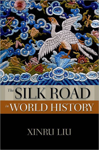 Cover for Liu, Xinru (Professor, Professor, College of New Jersey and Chinese Academy of Social Sciences) · The Silk Road in World History - New Oxford World History (Paperback Bog) (2010)