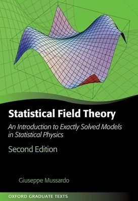 Cover for Mussardo, Giuseppe (Full Professor in Theoretical Physics, Full Professor in Theoretical Physics, Scuola Internazionale Superiore di Studi Avanzati (SISSA), Trieste- Italy) · Statistical Field Theory: An Introduction to Exactly Solved Models in Statistical Physics - Oxford Graduate Texts (Hardcover Book) [2 Revised edition] (2020)
