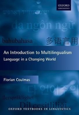Cover for Coulmas, Florian (Senior Professor, IN-EAST Institute, Senior Professor, IN-EAST Institute, University of Duisberg-Essen) · An Introduction to Multilingualism: Language in a Changing World - Oxford Textbooks in Linguistics (Hardcover Book) (2017)