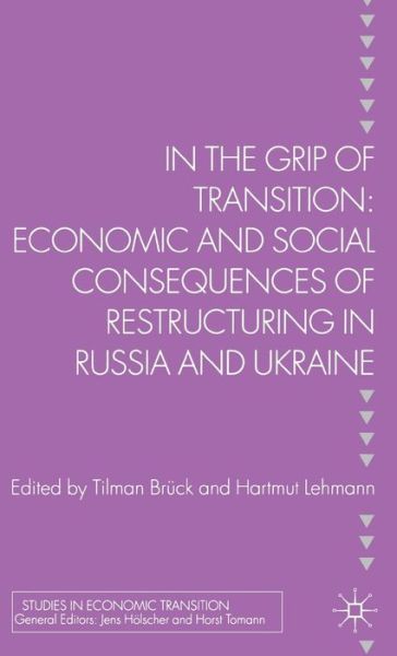 Cover for Tilman Bruck · In the Grip of Transition: Economic and Social Consequences of Restructuring in Russia and Ukraine - Studies in Economic Transition (Hardcover bog) (2012)