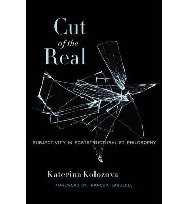 Cover for Katerina Kolozova · Cut of the Real: Subjectivity in Poststructuralist Philosophy - Insurrections: Critical Studies in Religion, Politics, and Culture (Hardcover Book) (2014)