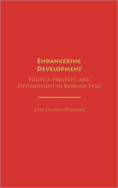 Cover for Lars Engberg-Pedersen · Endangering Development: Politics, Projects, and Environment in Burkina Faso (Hardcover Book) (2003)