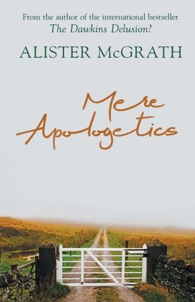 Cover for McGrath, Alister, DPhil, DD · Mere Apologetics: How To Help Seekers And Sceptics Find Faith (Paperback Book) (2016)