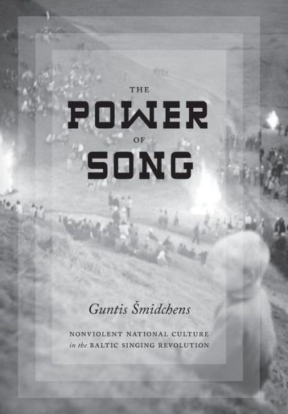 Cover for Guntis Smidchens · The Power of Song: Nonviolent National Culture in the Baltic Singing Revolution (Hardcover Book) (2014)